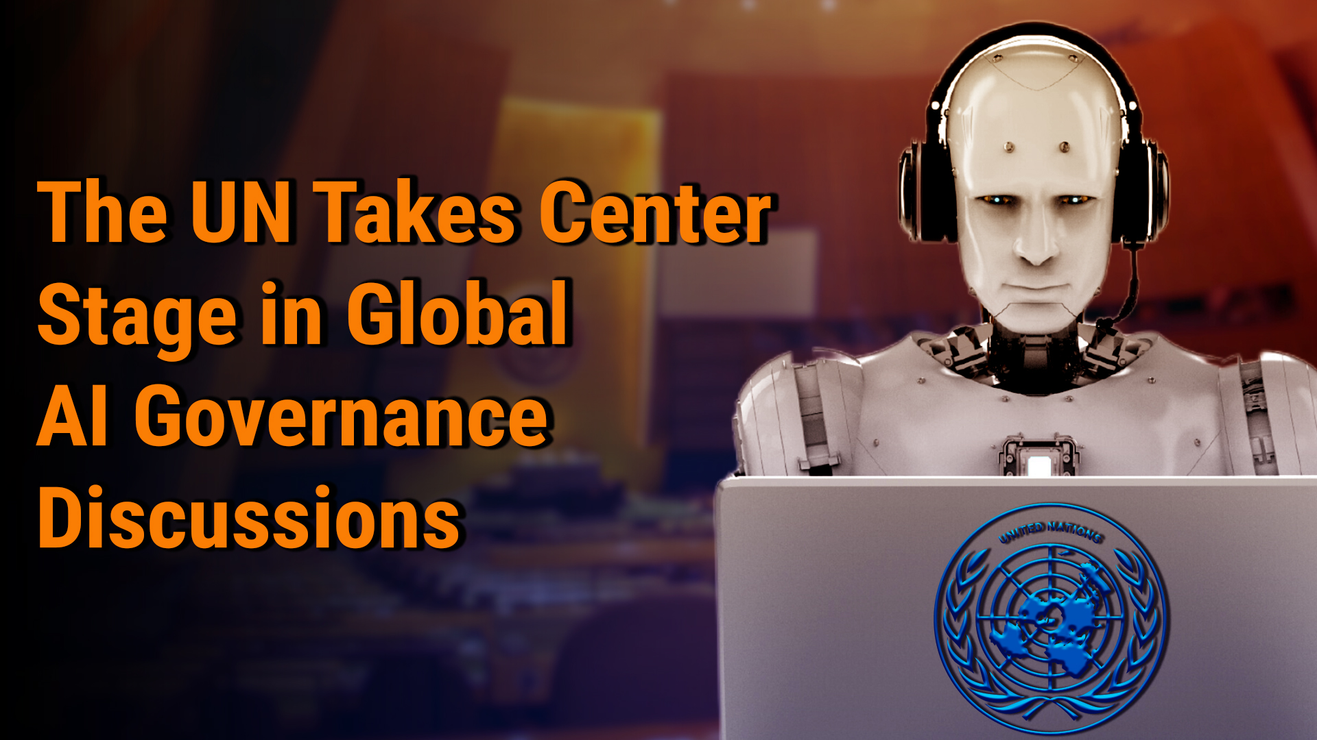 The UN Takes Center Stage in Global AI Governance Discussions